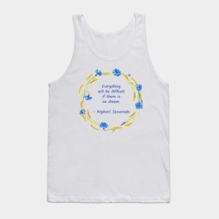 Everything will be difficult if there is no dream Tank Top